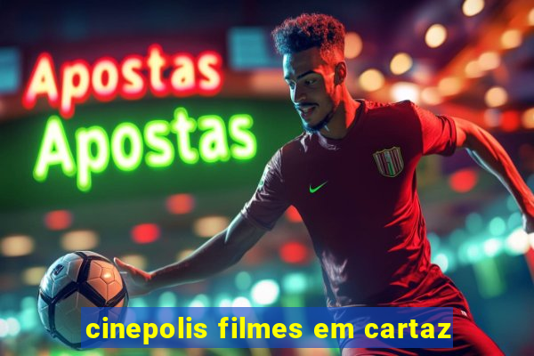 cinepolis filmes em cartaz